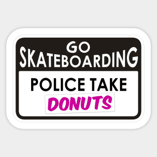 Go skateboarding - police take donuts Sticker